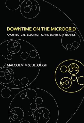 Downtime on the Microgrid: Architecture, Electricity, and Smart City Islands (Infrastructures)
Downtime on the Microgrid: Architecture, Electricity, and Smart City Islands (Infrastructures)