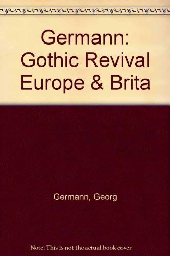 Gothic Revival in Europe and Britain: Sources, Influences and Ideas