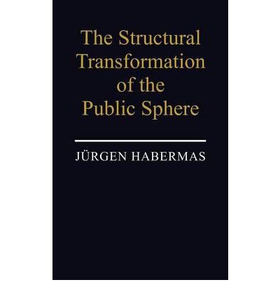 The Structural Transformation of the Public Sphere: An Inquiry into a Category of Bourgeois Society