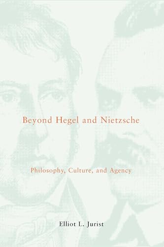 Beyond Hegel and Nietzsche: Philosophy, Culture, and Agency (Studies in Contemporary German Socia...
