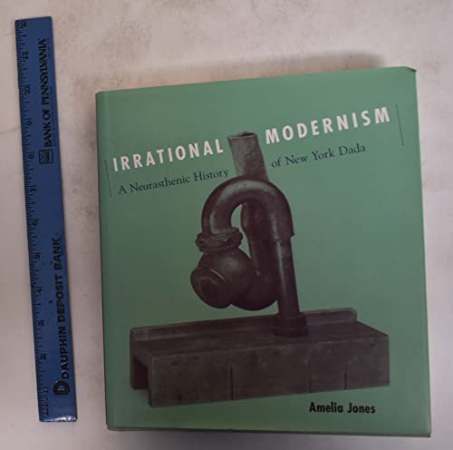 Irrational Modernism: A Neurasthenic History of New York Dada (MIT Press)