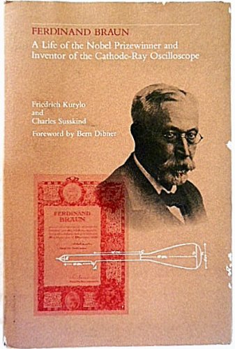 Ferdinand Braun: A Life of the Nobel Prizewinner and Inventor of the Cathode-Ray Oscilloscope