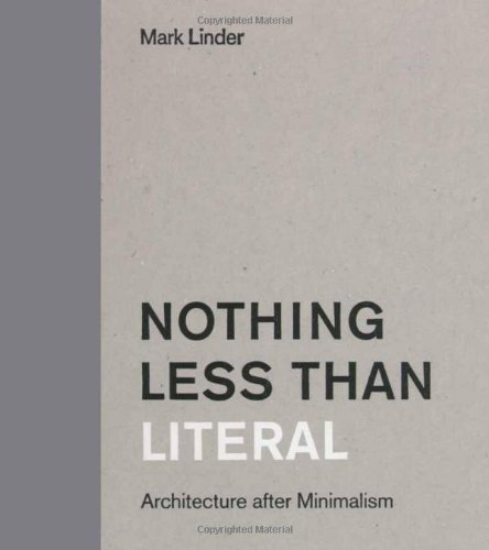 Nothing Less Than Literal: Architecture After Minimalism