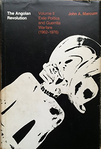 Angolan Revolution - Vol. 2: Exile Politics and Guerilla Warfare, 1962-1976