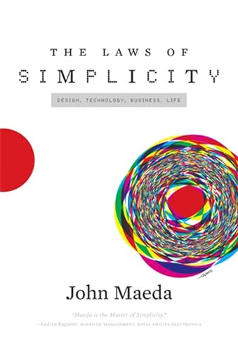 The Laws of Simplicity: Simplicity: Design, Technology, Business, Life.
