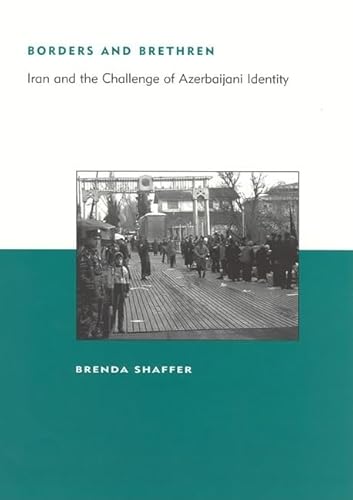 Borders and Brethren: Iran and the Challenge of Azerbaijani Identity (BCSIA Studies in International Security)