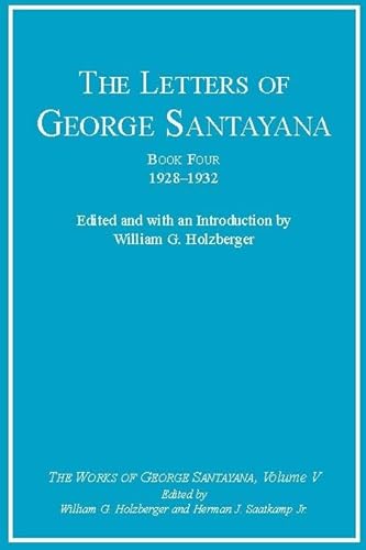The Letters of George Santayana, Book 4: 1928-1932 (The Works of George Santayana, Vol. 5) (Volume 5)