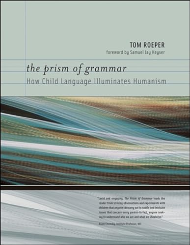 The Prism of Grammar, How Child Language Illuminates Humanism