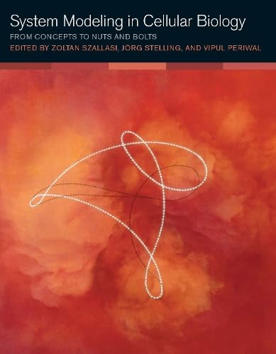 System Modeling in Cellular Biology: From Concepts to Nuts and Bolts (The MIT Press)