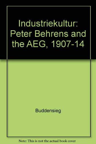 Industriekultur: Peter Behrens and the Aeg, 1907-1914
