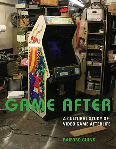 Game After: A Cultural Study of Video Game Afterlife (The MIT Press)