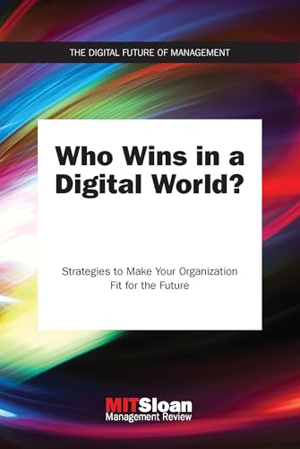

Who Wins in a Digital World: Strategies to Make Your Organization Fit for the Future (The Digital Future of Management)