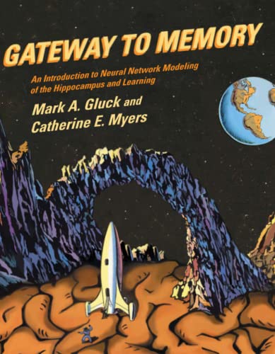 Gateway to Memory: An Introduction to Neural Network Modeling of the Hippocampus and Learning (Issues in Clinical and Cognitive Neuropsychology)
Gateway to Memory: An Introduction to Neural Network Modeling of the Hippocampus and Learning (Issues in Clinical and Cognitive Neuropsychology)