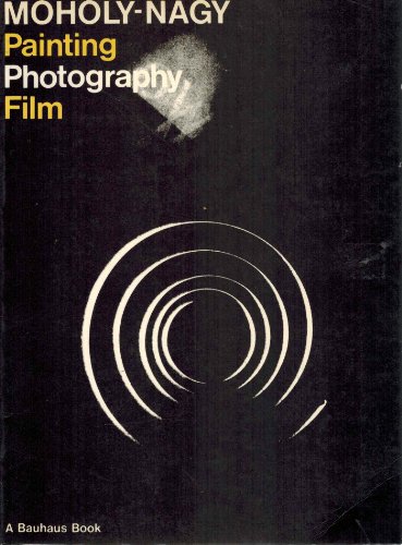 Painting, Photography, Film [A Bauhaus Book]
