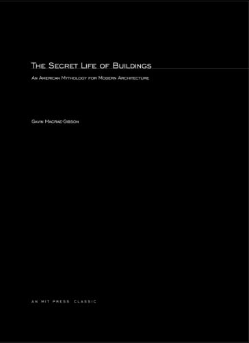 Secret Life of Buildings: An American Mythology for Modern Architecture.