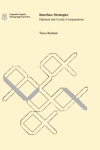 Interface Strategies: Optimal and Costly Computations (Linguistic Inquiry Monographs) (Volume 45)
Interface Strategies: Optimal and Costly Computations (Linguistic Inquiry Monographs) (Volume 45)