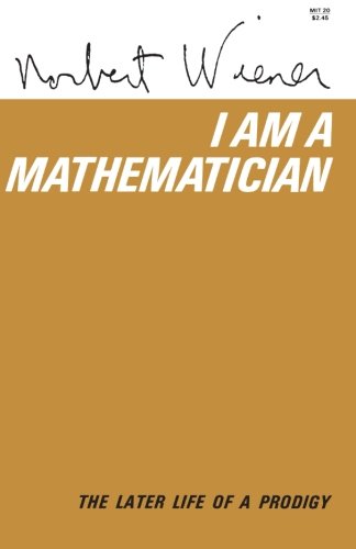I am a Mathematician. The Later Life of a Prodigy