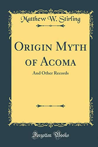 Origin Myth of Acoma And Other Records Classic Reprint