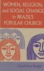 WOMEN, RELIGION, AND SOCIAL CHANGE IN BRAZIL'S POPULAR CHURCH