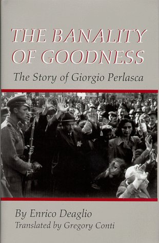 The Banality Of Goodness: The Story of Giorgio Perlasca (The Erma Konya Kess Lives of the Just and Virtuous)
The Banality Of Goodness: The Story of Giorgio Perlasca (The Erma Konya Kess Lives of the Just and Virtuous)