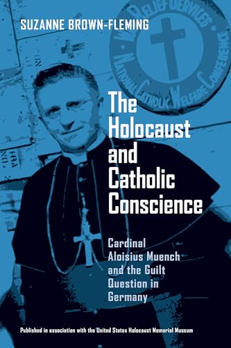 Holocaust and Catholic Conscience: Cardinal Aloisius Muench and the Guilt Question in Germany