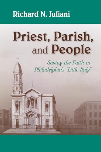 Priest, Parish, and People: Saving the Faith in Philadelphia's "Little Italy"