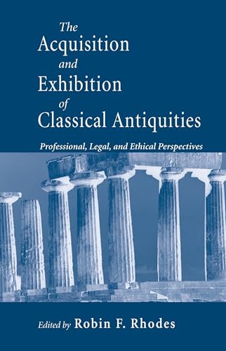 The Acquisition and Exhibition of Classical Antiquities: Professional, Legal, and Ethical Perspec...