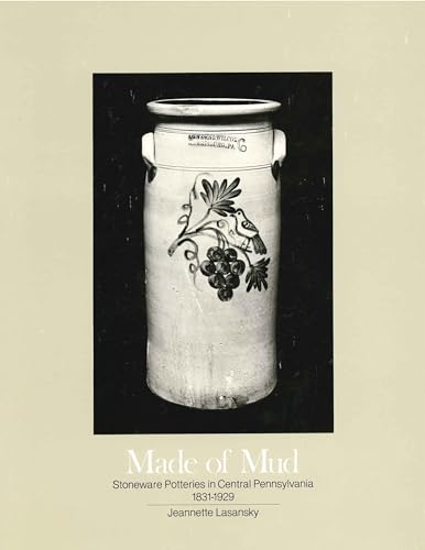 MADE OF MUD: STONEWARE POTTERIES IN CENTRAL PENNSYLVANIA 1831-1929