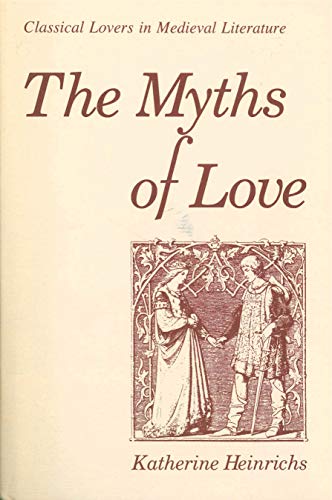The Myths of Love : Classical Lovers in Medieval Literature