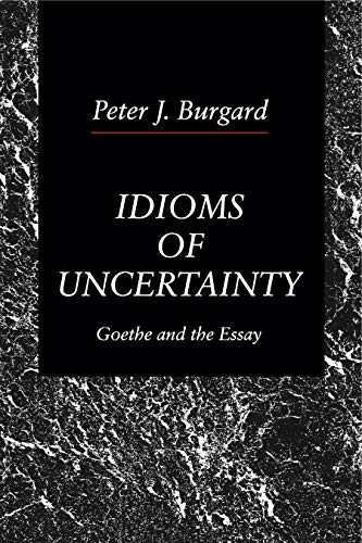 Idioms Of Uncertainty Goethe And The Essay