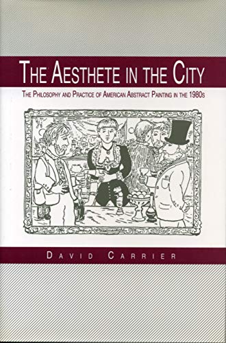 The Aesthete in the City : The Philosophy and Practice of American Abstract Painting in the 1980s
The Aesthete in the City : The Philosophy and Practice of American Abstract Painting in the 1980s
