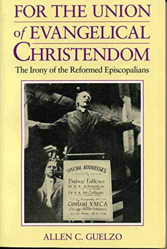 For the Union of Evangelical Christendom: The Irony of the Reformed Episcopalians
For the Union of Evangelical Christendom: The Irony of the Reformed Episcopalians