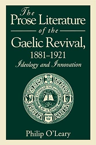 The Prose Literature of the Gaelic Revival, 1881-1921: Ideology and Innovation