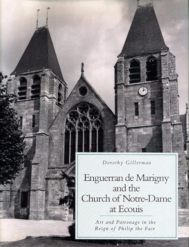 Enguerran de Marigny and the Church of Notre-Dame at Ecouis: Art and Patronage in the Reign of Ph...