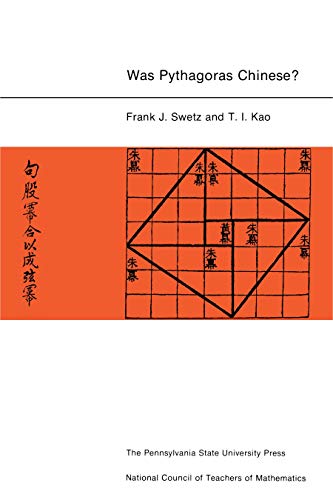 Was Pythagoras Chinese: An Examination of Right Triangle Theory in Ancient China
Was Pythagoras Chinese: An Examination of Right Triangle Theory in Ancient China