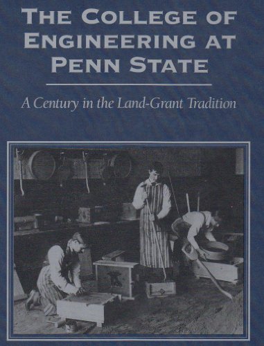 The College of Engineering at Penn State: A Century in the Land-Grant Tradition
The College of Engineering at Penn State: A Century in the Land-Grant Tradition
