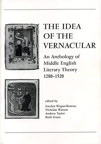 The Idea of the Vernacular: An Anthology of Middle English Literary Theory, 1280?1520