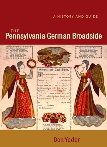The Pennsylvania German Broadside [Publications of the Pennsylvania German Society Vol. 39]