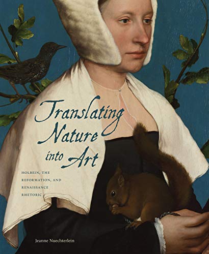 Translating Nature Into Art Holbein, the Reformation, and Renaissance Rhetoric