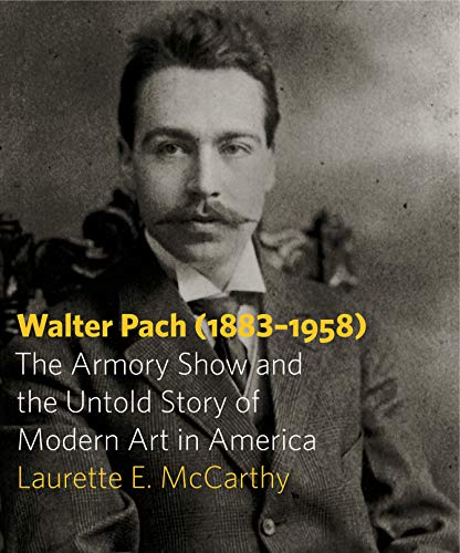 Walter Pach (1883-1958): The Armory Show and the Untold Story of Modern Art in America