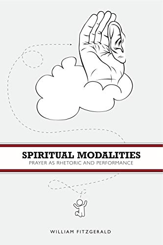 Spiritual Modalities: Prayer as Rhetoric and Performance