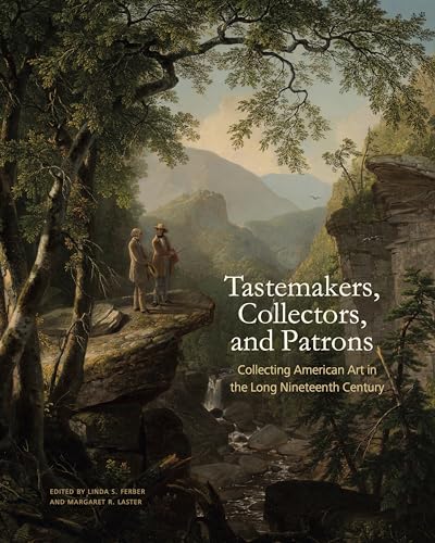 Tastemakers, Collectors, and Patrons: Collecting American Art in the Long Nineteenth Century
Tastemakers, Collectors, and Patrons: Collecting American Art in the Long Nineteenth Century