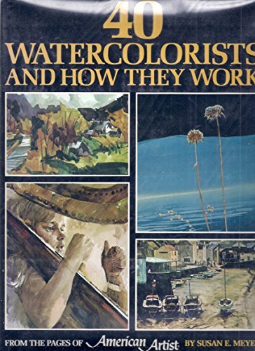 40 Watercolorists and How They Work : From the Pages of 'American Artist'