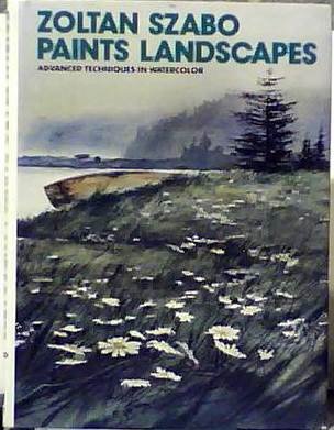 Zoltan Szabo Paints Landscapes : Advanced Techniques in Watercolor