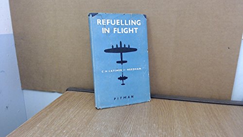REFUELLING IN FLIGHT - A TREATISE BASED SUBSTANTIALLY UPON A LECTURE DELIVERED BEFORE THE SOCIETY...
