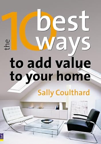 The 10 Best Ways To.Add Value to Your Home: How to Grow Your Space and Your Wealth