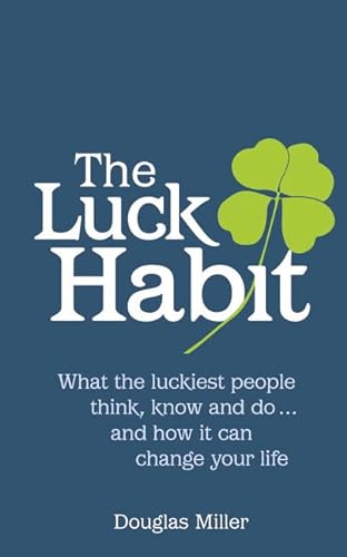 The Luck Habit: What the luckiest people think, know and do . and how it can change your life.