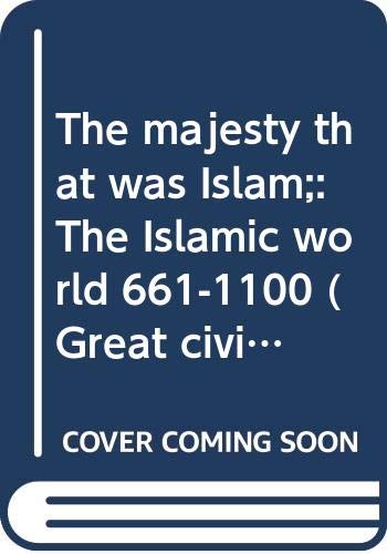 The Majesty That Was Islam: The Islamic World, 661-1100