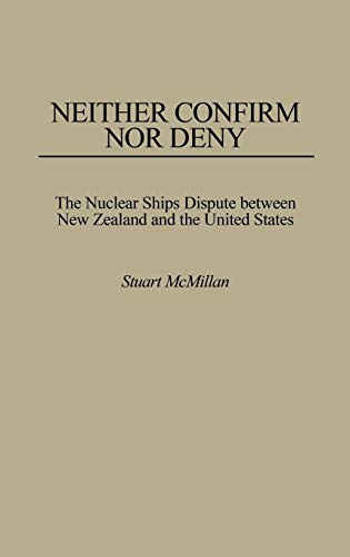 Neither Confirm Nor Deny: The Nuclear Ships Dispute Between New Zealand and the United States
Neither Confirm Nor Deny: The Nuclear Ships Dispute Between New Zealand and the United States