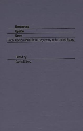 Democracy Upside Down Public Opinion and Cultural Hegemony in the United States